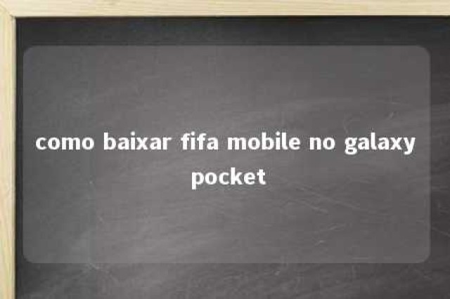 como baixar fifa mobile no galaxy pocket 