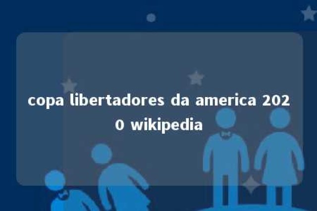 copa libertadores da america 2020 wikipedia 