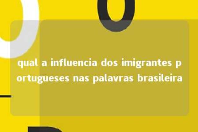 qual a influencia dos imigrantes portugueses nas palavras brasileira 