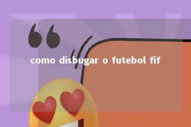 como disbugar o futebol fif 