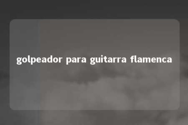 golpeador para guitarra flamenca 