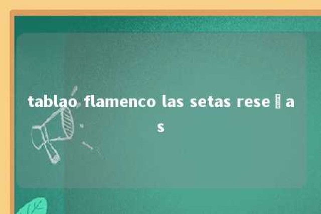 tablao flamenco las setas reseñas 