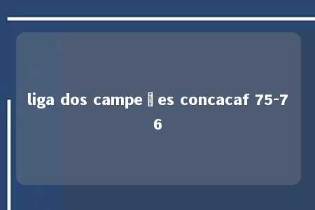 liga dos campeões concacaf 75-76 