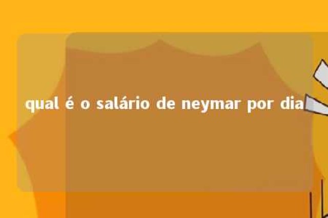 qual é o salário de neymar por dia 