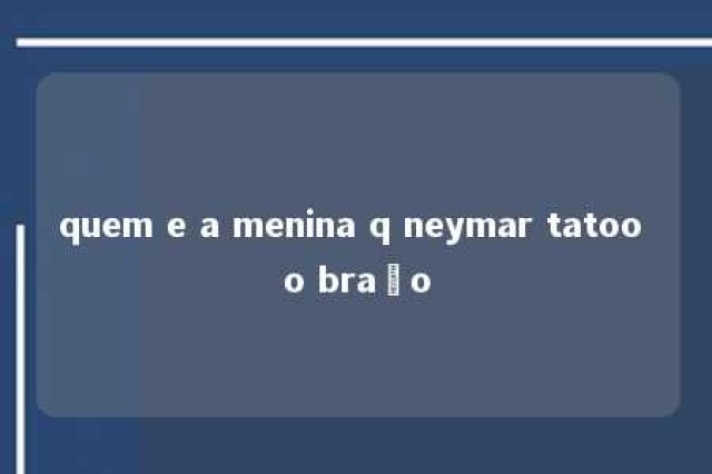 quem e a menina q neymar tatoo o braço 