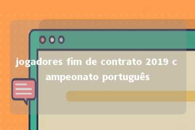 jogadores fim de contrato 2019 campeonato português 