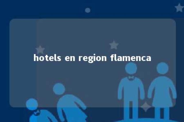 hotels en region flamenca 