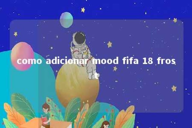 como adicionar mood fifa 18 frost 