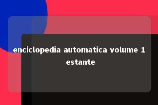 enciclopedia automatica volume 1 estante 