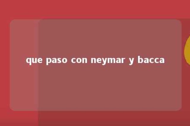 que paso con neymar y bacca 