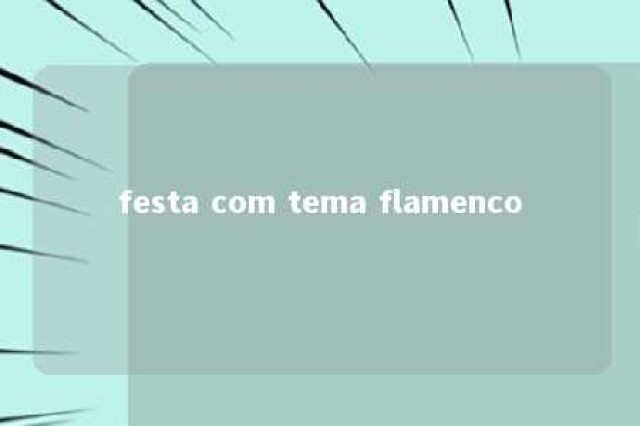 festa com tema flamenco 