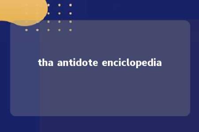 tha antidote enciclopedia 