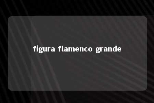 figura flamenco grande 