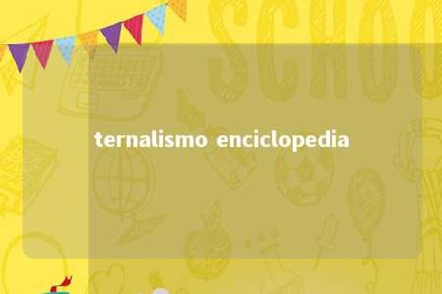 ternalismo enciclopedia 