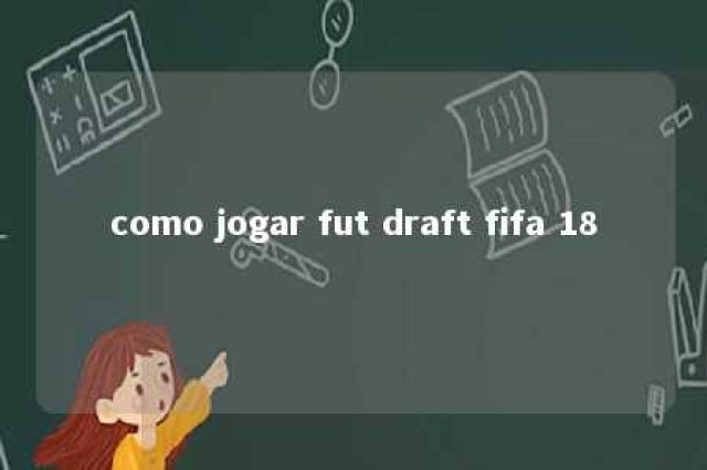 como jogar fut draft fifa 18 