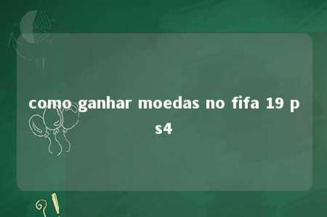 como ganhar moedas no fifa 19 ps4 