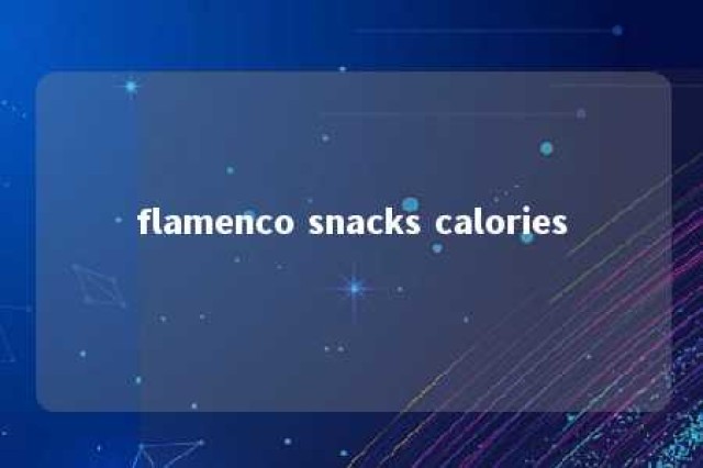 flamenco snacks calories 