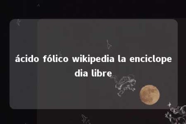 ácido fólico wikipedia la enciclopedia libre 