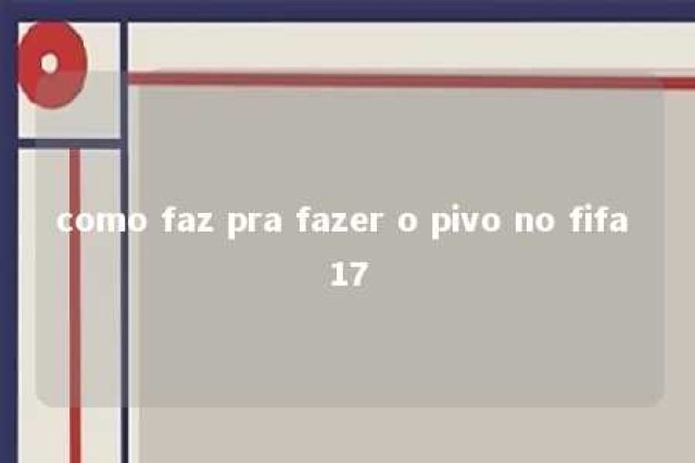 como faz pra fazer o pivo no fifa 17 