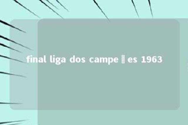 final liga dos campeões 1963 