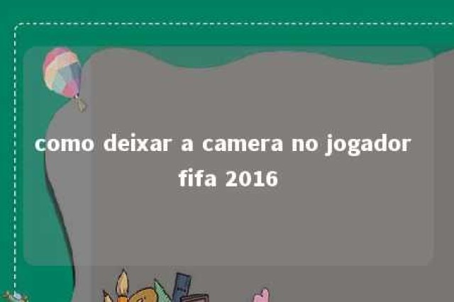 como deixar a camera no jogador fifa 2016 