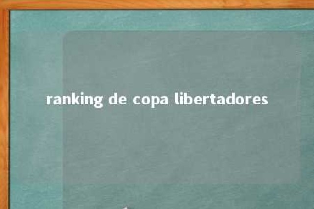 ranking de copa libertadores 