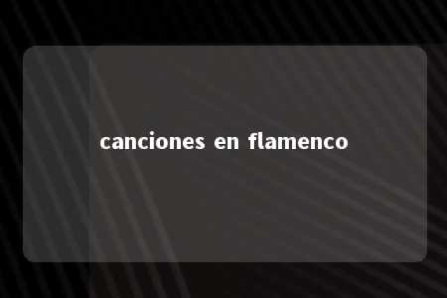 canciones en flamenco 