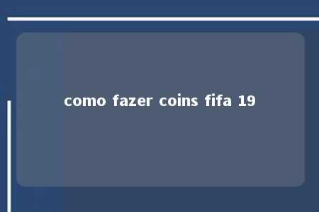 como fazer coins fifa 19 