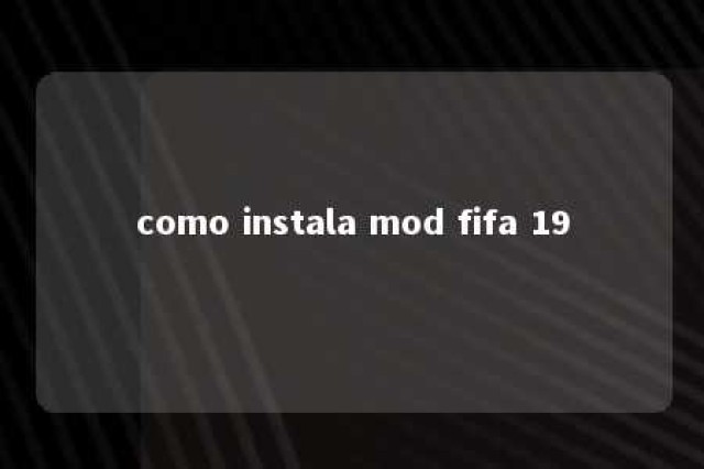 como instala mod fifa 19 