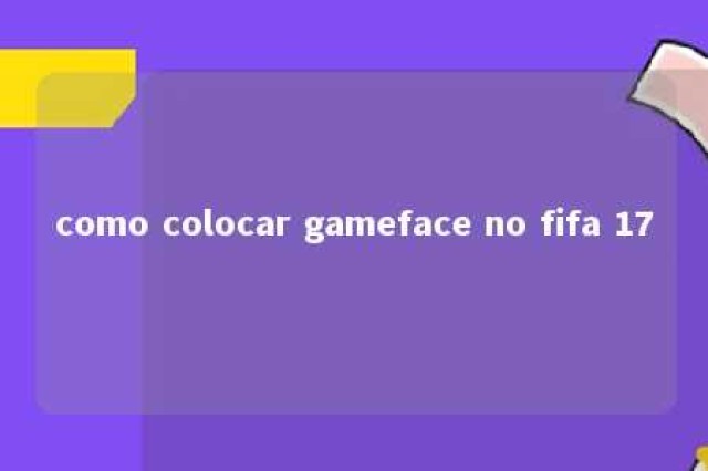 como colocar gameface no fifa 17 