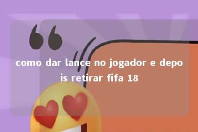 como dar lance no jogador e depois retirar fifa 18 