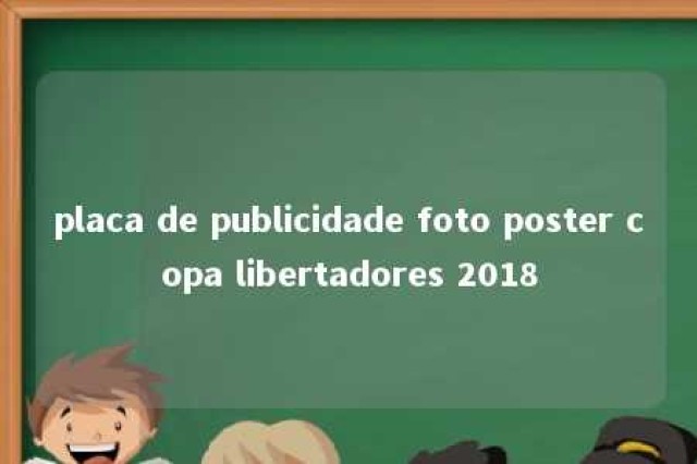 placa de publicidade foto poster copa libertadores 2018 