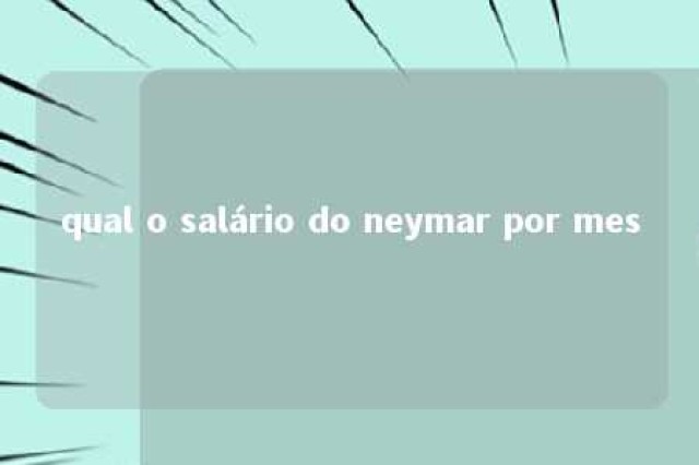 qual o salário do neymar por mes 