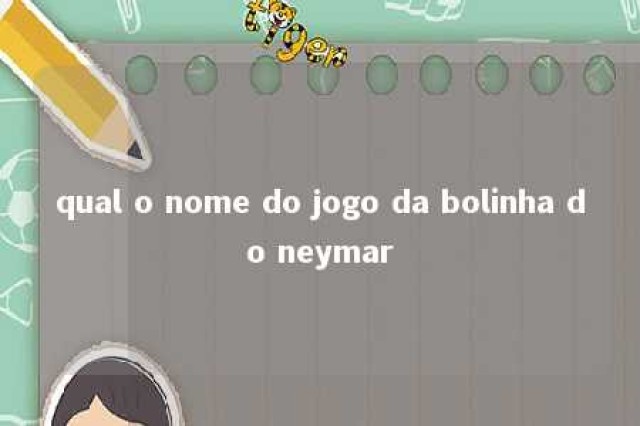 qual o nome do jogo da bolinha do neymar 