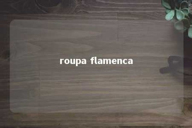 roupa flamenca 