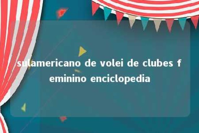 sulamericano de volei de clubes feminino enciclopedia 