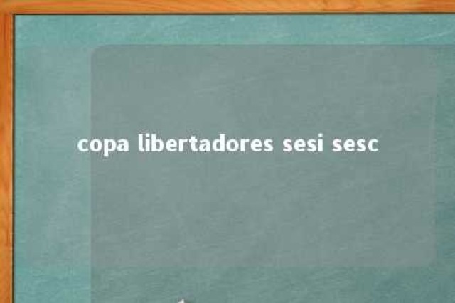 copa libertadores sesi sesc 