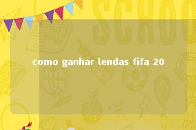 como ganhar lendas fifa 20 