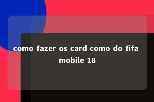 como fazer os card como do fifa mobile 18 