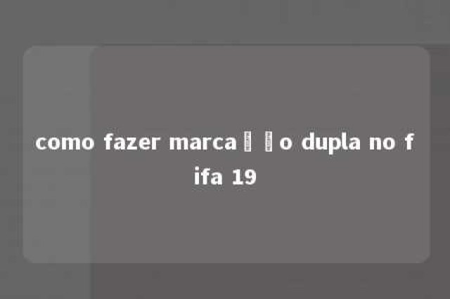 como fazer marcação dupla no fifa 19 