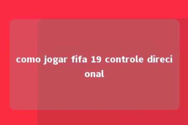 como jogar fifa 19 controle direcional 