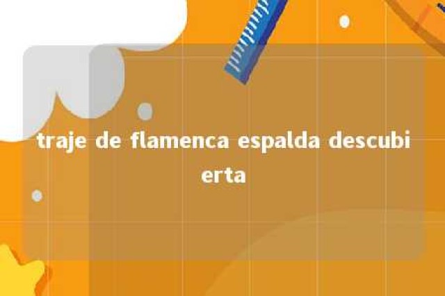 traje de flamenca espalda descubierta 