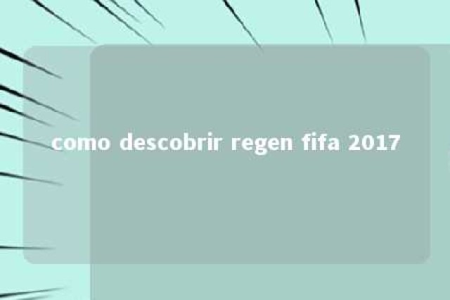 como descobrir regen fifa 2017 