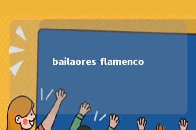 bailaores flamenco 