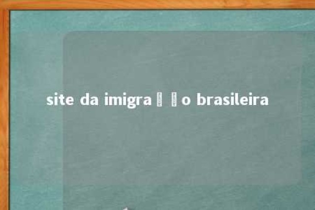 site da imigração brasileira 