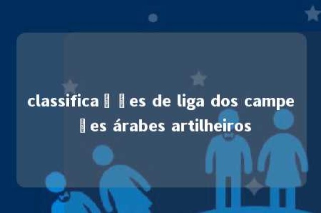 classificações de liga dos campeões árabes artilheiros 