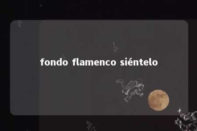 fondo flamenco siéntelo 