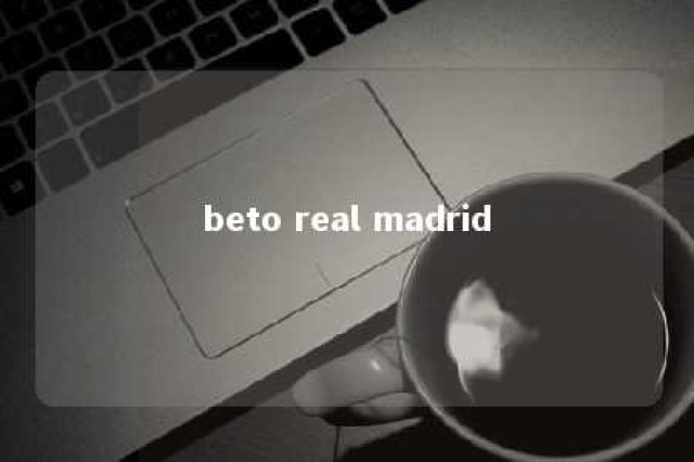 beto real madrid 