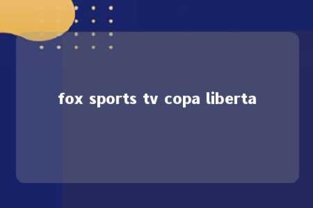 fox sports tv copa liberta 