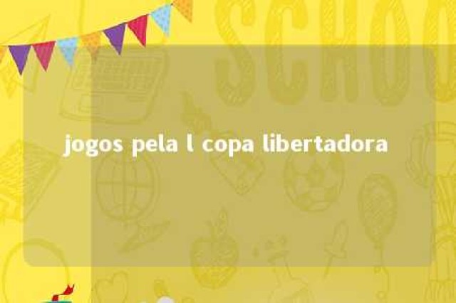 jogos pela l copa libertadora 